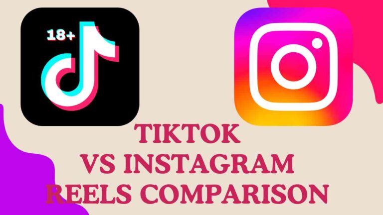 TikTok Vs Instagram Reels Comparison